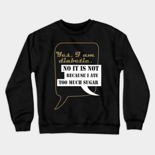 Yes, I am diabetic Crewneck Sweatshirt